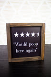 6x6 4.5 Would Poop Here Again