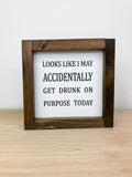 Looks Like I May Accidentally Get Drunk