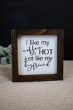 I Like My Coffee Hot Like My Husband Girlfriend Boyfriend Wife