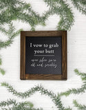 I Vow To Grab Your Butt