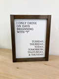 I Only Drink On Days That Start
